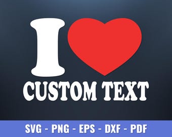 May include: Graphic design featuring a white letter "I" and a red heart, with the words "CUSTOM TEXT" in white, bold font. A blue rectangle at the bottom lists file formats: SVG, PNG, EPS, DXF, and PDF.