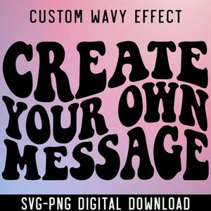 May include: Black text on a gradient background that transitions from blue to pink. The text reads "CUSTOM WAVY EFFECT" above the words "CREATE YOUR OWN MESSAGE" in a bold, retro font. Below, it says "SVG-PNG DIGITAL DOWNLOAD."