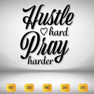 Hustle Hard Pray Harder SVG: Motivational Faith Design (Digital Download