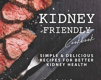 Kidney Friendly Cookbook: Simple Delicious Recipes for Better Kidney Health / ebook