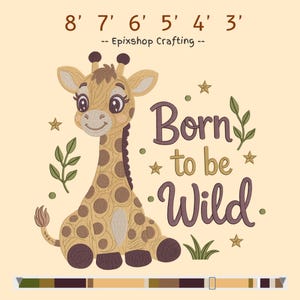May include: An embroidery design featuring a cartoon giraffe with brown spots, sitting next to the text Born to be Wild, Epixshop Crafting, and numbers 8' 7' 6' 5' 4' 3'. The design includes small green leaves, stars, and grass on a light beige background.