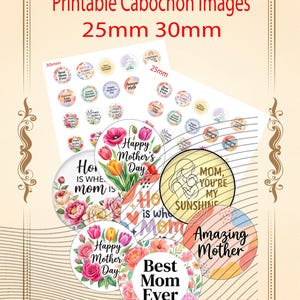 May include: Printable cabochon images for Mother's Day, featuring floral designs and text. The image includes circles in 25mm and 30mm sizes, with phrases like "Best Mom Ever" and "Happy Mother's Day."