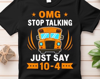Camiseta divertida de conductor de autobús escolar: ¡Dios mío, deja de hablar, solo di 10-4!