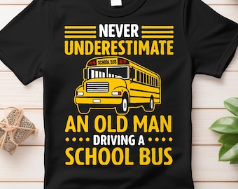 Camiseta "Nunca subestimes a un anciano conduciendo un autobús escolar": regalo divertido para conductores de autobús y jubilados.