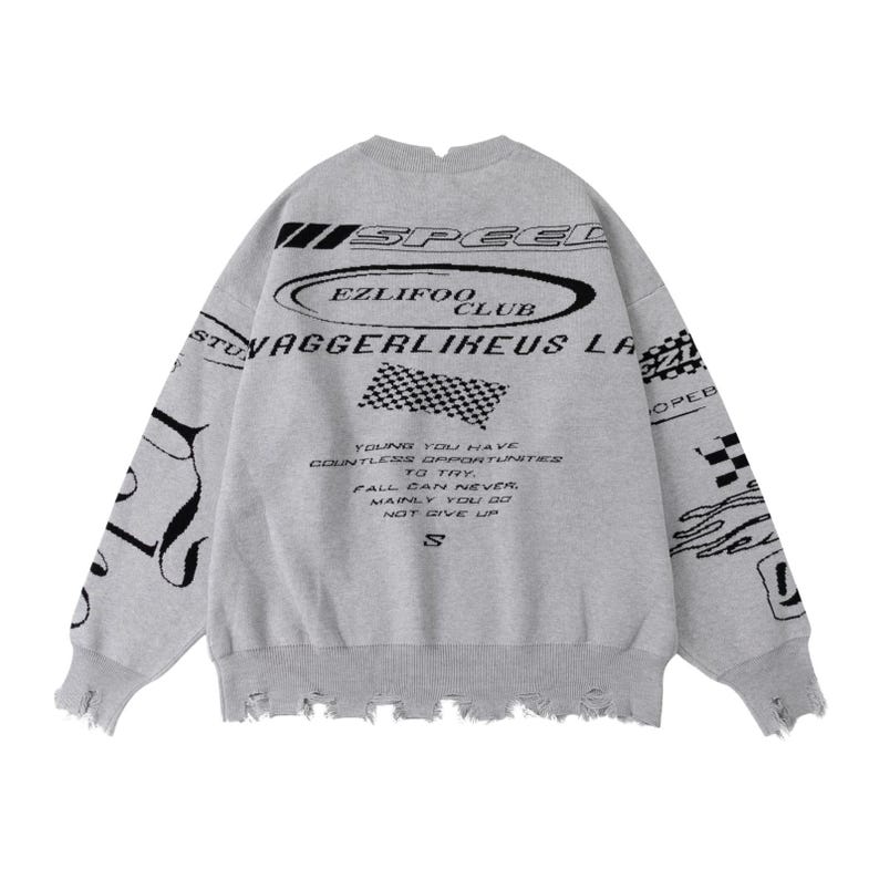 May include: A gray crew neck sweater with distressed edges. The back features black text and graphics, including "SPEED", "EZLIFOO CLUB", and a checkered flag design. The text reads "YOUNG YOU HAVE COUNTLESS OPPORTUNITIES TO TRY..."