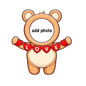 May include: A cartoon bear-shaped photo frame with a circular opening for a photo. The bear is tan with a white belly and holds a banner of red heart-shaped balloons spelling "LOVE". The text "add photo" is above the photo opening.