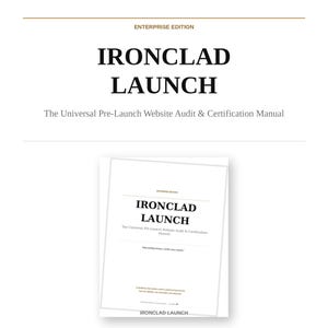 May include: A white manual titled Ironclad Launch: The Universal Pre-Launch Website Audit & Certification Manual. The cover features black text, a horizontal line, and the phrase "Ship nothing broken. Certify every launch." in a clean layout.