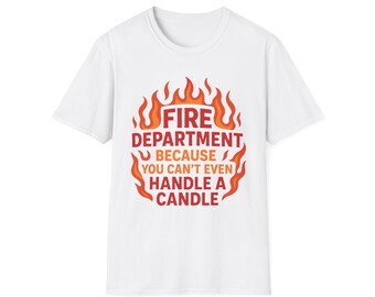 Fire Department Humor T-Shirt, Funny Firefighter Gift