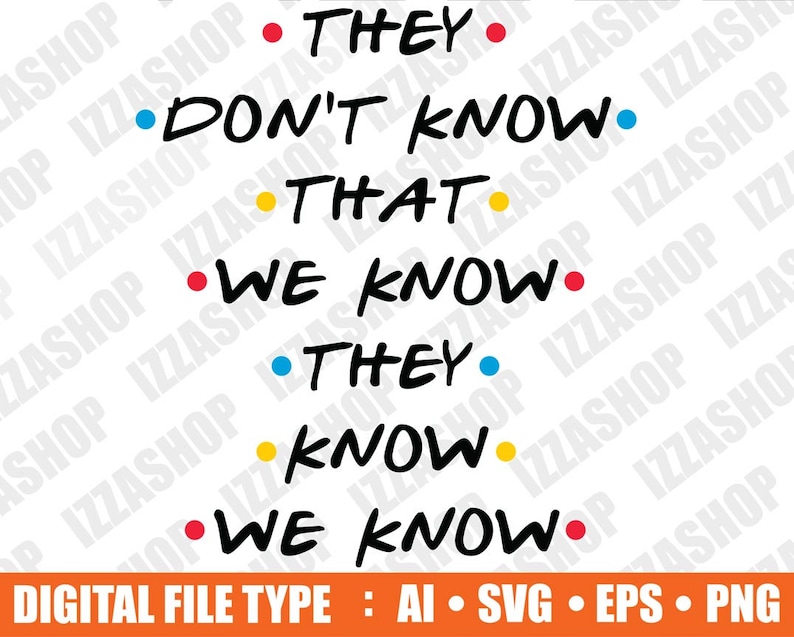 They Don't Know That We Know Svg, Friends Tv Show Svg, Monica Rachel ...
