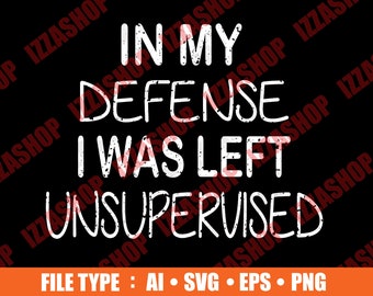 In My Defense I Was Left Supervised Cut file, AI SVG PNG Vector Instant Download