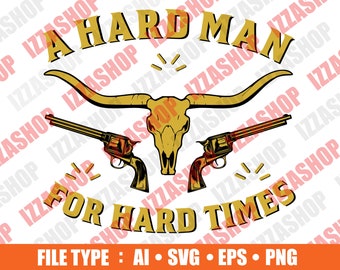 A Hard Man For Hard Times Cut file, AI SVG PNG Vector Instant Download