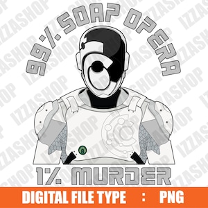 May include: Digital graphic of a futuristic figure in a helmet and armour. The text reads "99% Soap Opera" above the figure and "1% Murder" below. The bottom of the image states "DIGITAL FILE TYPE : PNG".