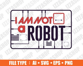 I am not a Robot svg, Cut file, AI SVG PNG Vector Instant Download