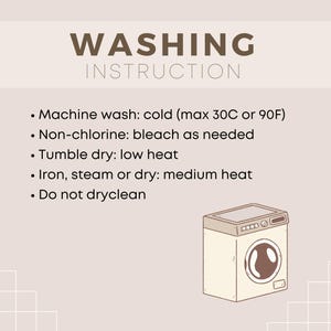 May include: Washing instructions graphic with a beige background. Text includes: Machine wash cold (max 90F), non-chlorine bleach as needed, tumble dry low heat, iron steam or dry medium heat, and do not dry clean. A drawing of a washing machine is in the bottom right.