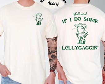 Funny Frog Comfort Colors T-Shirt: Y'all Mind If I Do Some Lollygaggin'