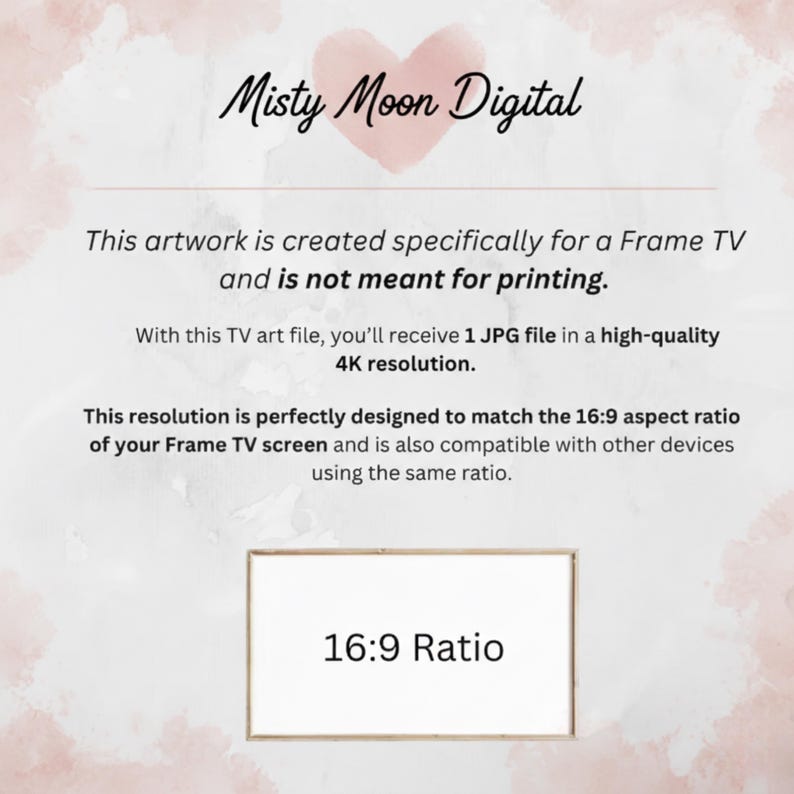 May include: A digital file listing for a Frame TV, featuring the text Misty Moon Digital with a pink heart. It states the artwork is for a Frame TV, not for printing, includes one 4K JPG file, and highlights a 16:9 aspect ratio for screen display.