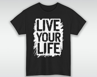 Live Your Life T-Shirt | Motivational Grunge Typography | Inspirational Streetwear