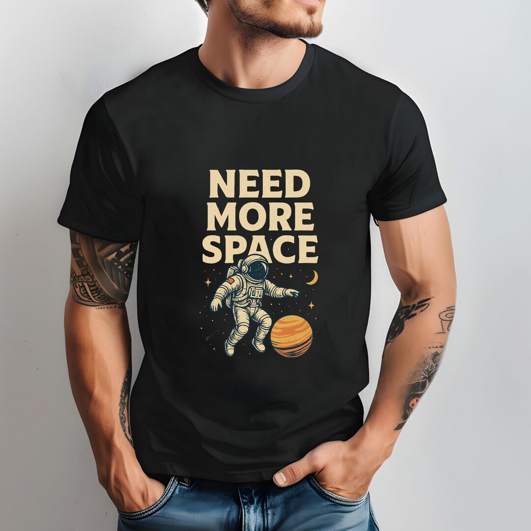 Need More Space Astronaut Shirt: Funny Graphic Tee - Cosmic Humor Gift ...