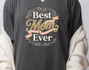 Mom Ever T-Shirt: Mother's Day Floral Graphic Tee