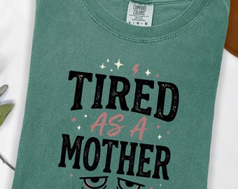 Tired As A Mother T-Shirt: Funny Mom Life Graphic Tee