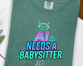 AI Needs A Babysitter Shirt Funny Tech Humor T-Shirt Minimal Nerd Graphic Tee