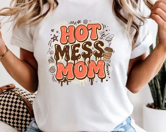 Hot Mess Mom T-Shirt: Funny Mother's Day Tee