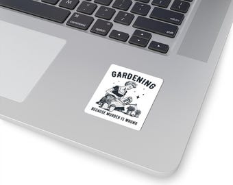 Gardening Because Murder Is Wrong sticker | Kiss-Cut Sticker, Gardening Humor