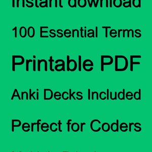 May include: Green background with black text that reads "Instant download, 100 Essential Terms, Printable PDF, Anki Decks Included, Perfect for Coders, Multiple Print Layouts."