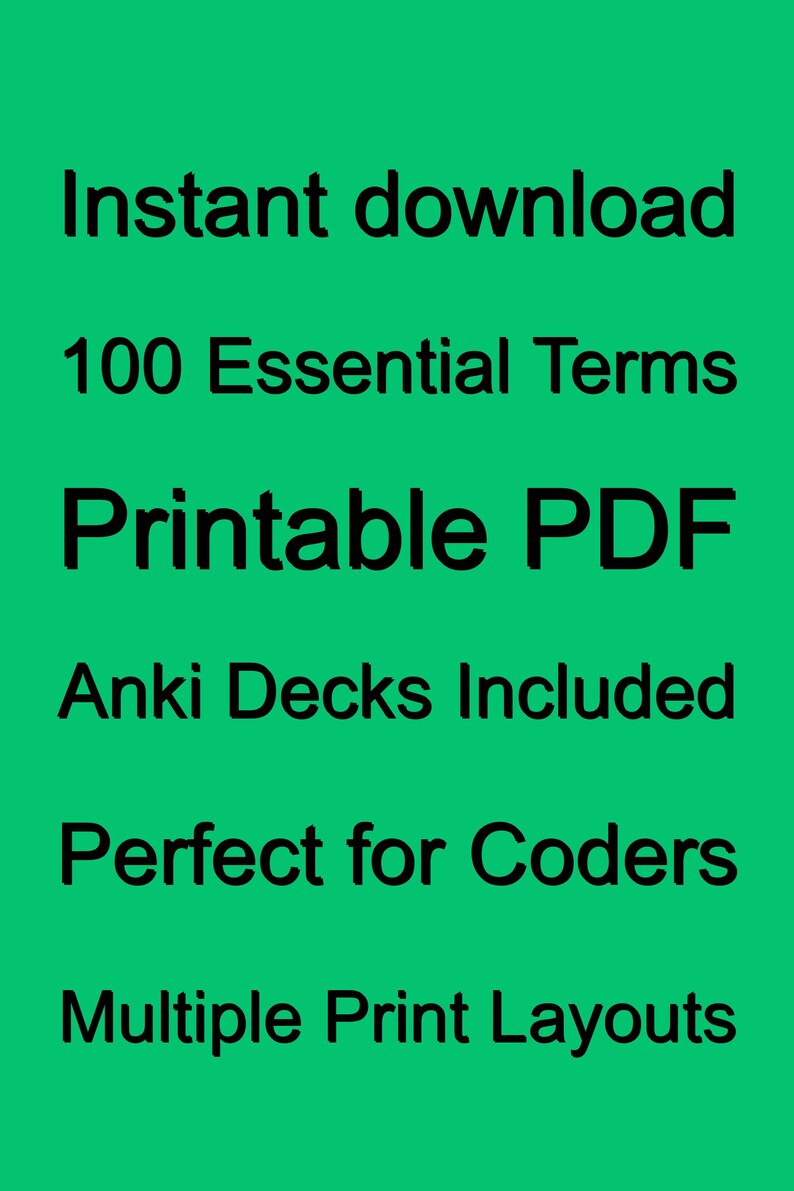 May include: Green background with black text that reads "Instant download, 100 Essential Terms, Printable PDF, Anki Decks Included, Perfect for Coders, Multiple Print Layouts."