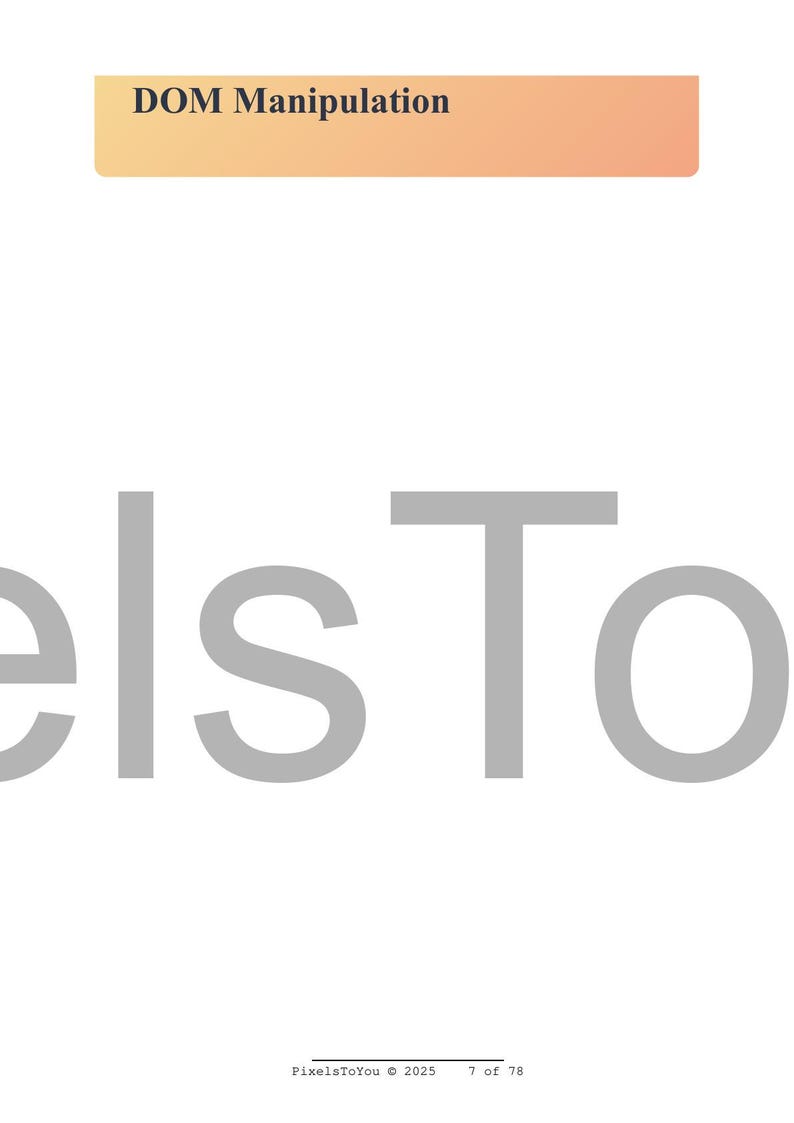 May include: A white background with large gray text that reads "elsTo". Above the text is a rectangular shape with the words "DOM Manipulation" in black. The bottom of the image has the text "PixelsToYou &copy; 2025" and "7 of 78".