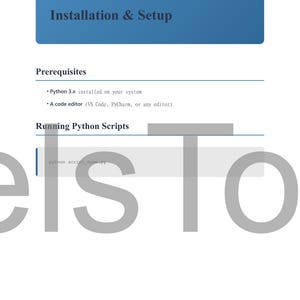 May include: A page with the title "Installation & Setup" in a blue rectangle. Below, the text lists prerequisites: Python 3.x installed and a code editor. The text "Running Python Scripts" is followed by an example command.