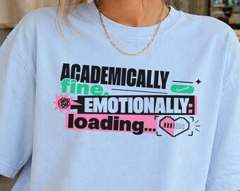 Academically Fine Emotionally Loading Shirt, Student Anxiety Tee, College Student Gift, Mental Health Humor Shirt, Back To School Tee