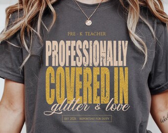 Pre-K Teacher Shirt, Professionally Covered In Glitter And Love Tee, Preschool Teacher Gift, Back To School Teacher Shirt, Teaching Tee