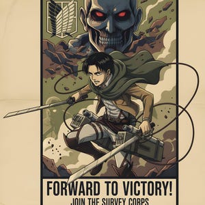 May include: A poster featuring an anime-style illustration with a character wielding swords, set against a backdrop of a giant skull and a military emblem. The text "FORWARD TO VICTORY! JOIN THE SURVEY CORPS" is at the bottom.