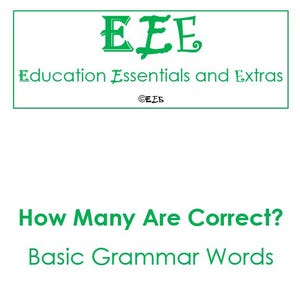 May include: A white background with green text that reads "EEE Education Essentials and Extras". Below, the text "How Many Are Correct? Basic Grammar Words" is displayed in green.