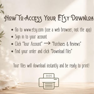 May include: An instructional graphic titled How To Access Your Etsy Download with bulleted steps: go to etsy.com, sign in, click Your Account then Purchases & Reviews, and click Download files. A printer icon is at the bottom with the text Your files will download instantly and be ready to print.
