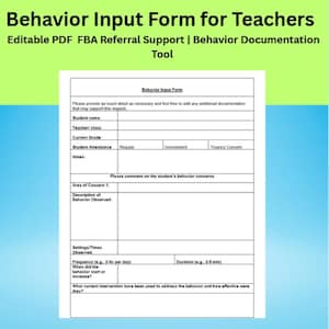 May include: A Behavior Input Form for Teachers, an editable PDF. The form includes sections for student information, behavior observations, and intervention strategies. The form is designed for documenting student behavior in a school setting.