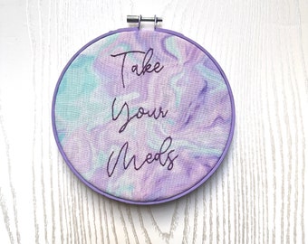 Take your meds - Wall art hand embroidered- 6in- purple/ green marbling