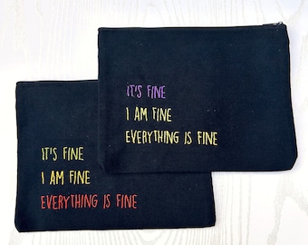 It's Fine, I am fine, Everything is fine  Zipper Pouch, accessory bag multiple options