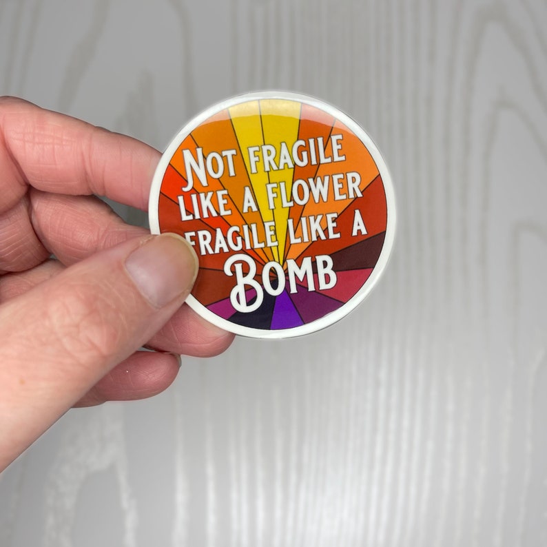 Not Fragile Like a Flower Fragile Like a Bomb 2 inch glossy sticker sunburst image 2