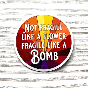 Not Fragile Like a Flower Fragile Like a Bomb 2 inch glossy sticker sunburst image 1