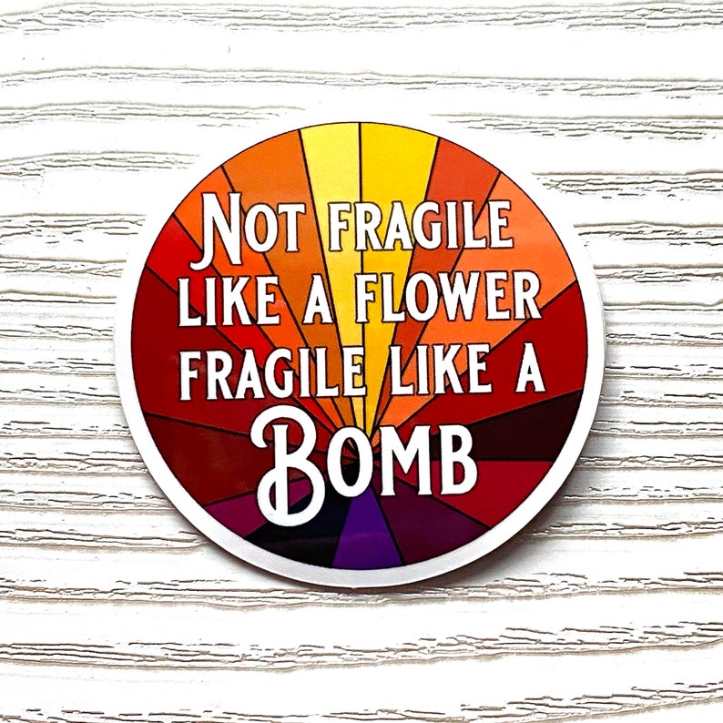 Not Fragile Like a Flower Fragile Like a Bomb 2 inch glossy sticker sunburst image 1