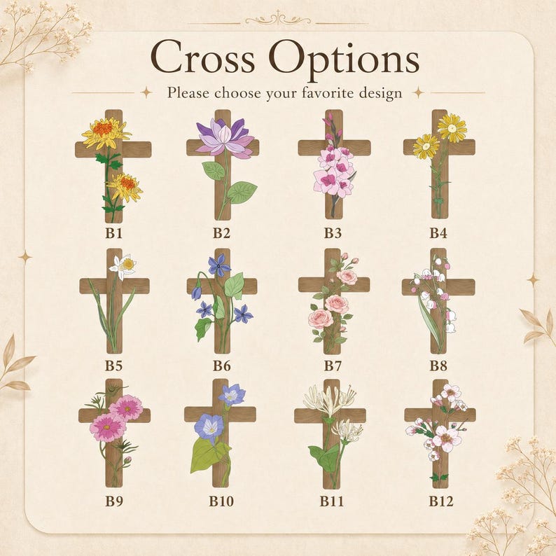 May include: A chart titled Cross Options featuring twelve wooden cross illustrations labeled B1 through B12. Each cross is decorated with a different botanical illustration, including various colorful flowers and green leaves on a light beige background.
