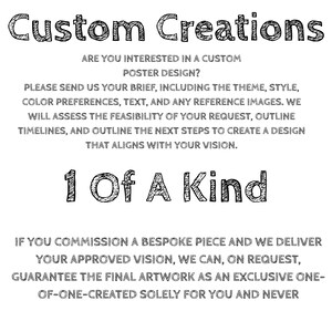 May include: A white graphic with the text "Custom Creations" and "1 Of A Kind". The text details custom poster design services, including theme, style, colour preferences, and text. It guarantees exclusive artwork.