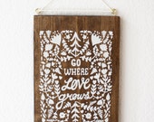 Screen Print on Wood : Go Where Love Grows