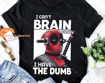 Deadpool Shirt, Wade Wilson Shirt, Vintage Deadpool Shirt, Avengers Superhero Shirt, I Can't The Brain Today I Have The Dumb Shirt