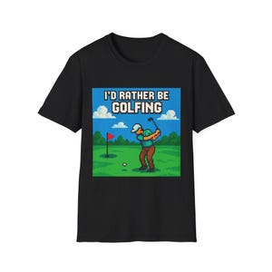 I&#39;d Rather Be Golfing Unisex T-Shirt