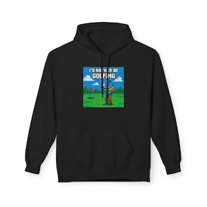 I&#39;d Rather Be Golfing Hoodie