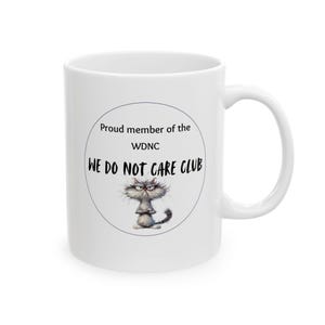 Funny WDNC Ceramic Mug - Proud Member of the We Do Not Care Club, Gift for Cat Lovers, Humor Mug, Coffee Cup, 11oz & 15oz Sizes
