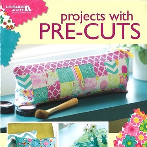 Projects With Pre Cuts Book - Designed by Leisure Arts Quilt Patterns